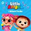 Little Angel - I Want to Be